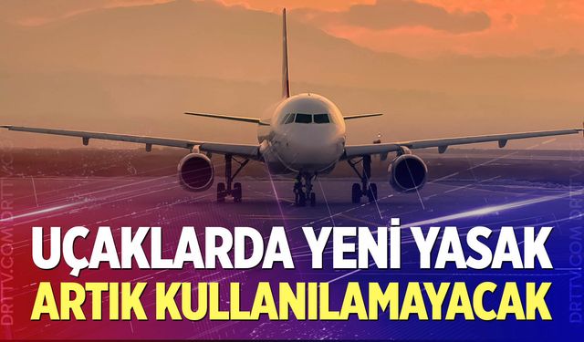 Uçaklarda yeni yasak