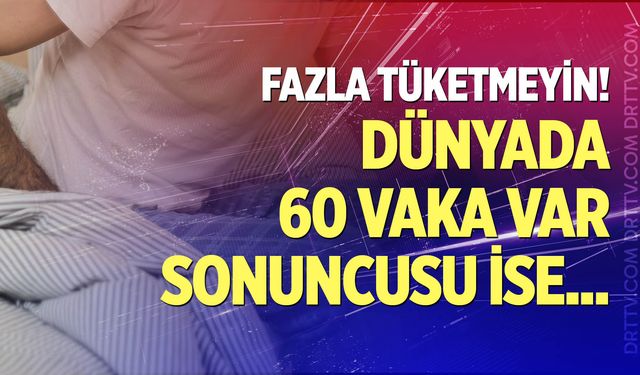 Dünyada şu ana kadar 60 kişide görüldü