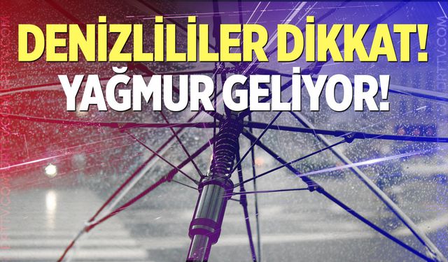 Denizlililer dikkat! Yağmur geliyor