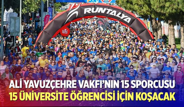Ali Yavuzçehre Vakfı’nın 15 sporcusu, 15 üniversite öğrencisi için koşacak