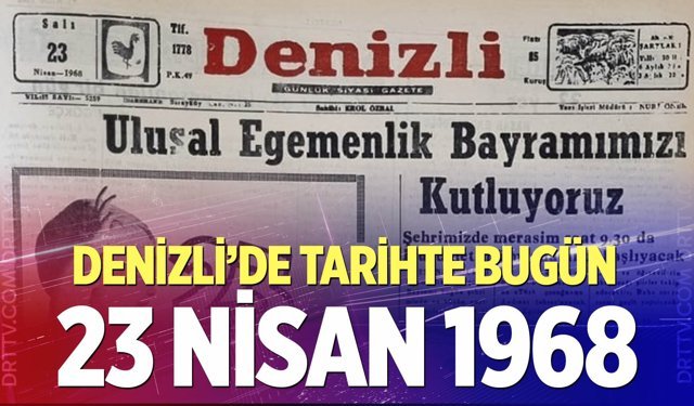 Denizli’de Tarihte Bugün – 23 Nisan 1968