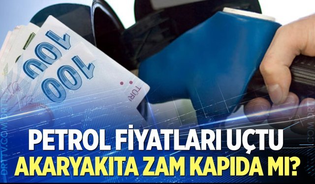 Akaryakıta zam kapıda mı?