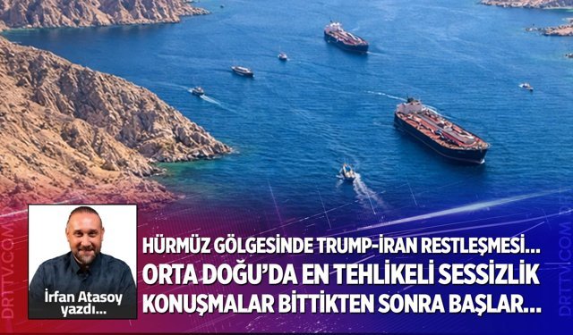 HÜRMÜZ GÖLGESİNDE TRUMP-İRAN RESTLEŞMESİ…