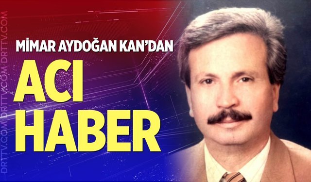 Mimar Aydoğan Kan’dan acı haber