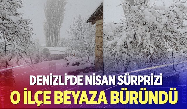 Denizli’nin yüksek kesimleri baharda beyaza büründü