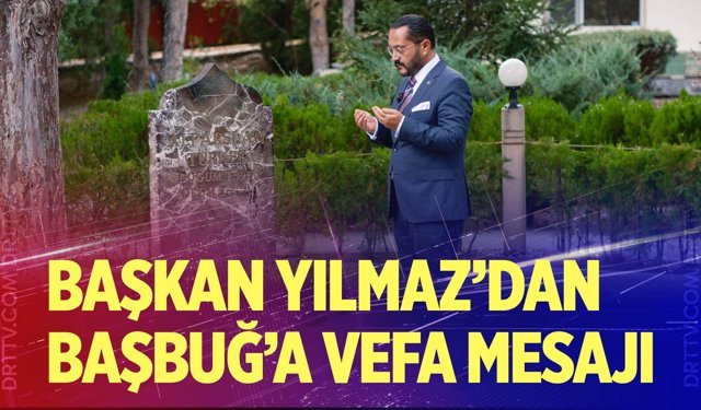 Başkan Yılmaz; "O Türk Dünyasının Başbuğu'ydu"