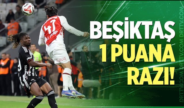 Beşiktaş 1 puana razı!