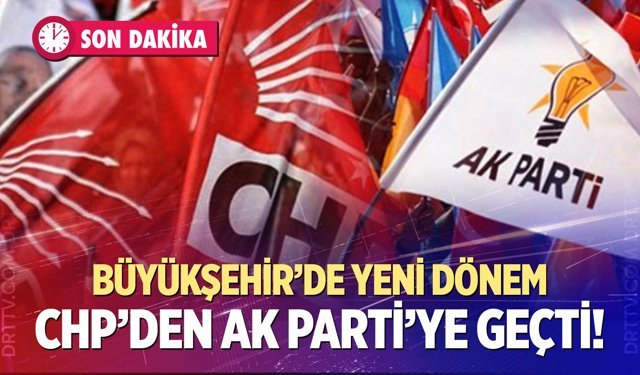Bir Büyükşehir daha AK Parti'ye geçti