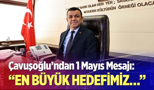 Çavuşoğlu'ndan 1 Mayıs mesajı