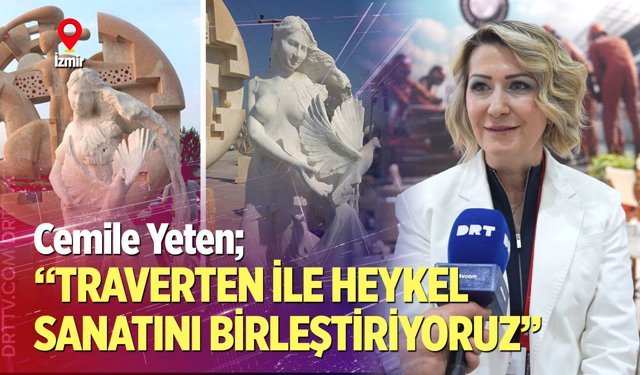 Cemile Yeten; “Traverten ile heykel sanatını birleştiriyoruz”