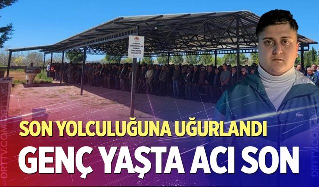 Denizli’de kazada ölen genç son yolculuğuna uğurlandı