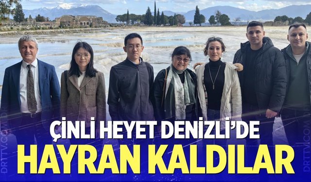 Çinli heyet Denizli'ye hayran kaldı