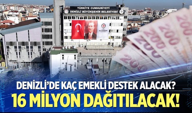 Denizli Büyükşehir’den emekliye dev destek; Kaç bin kişi destek alacak? Açıklandı!