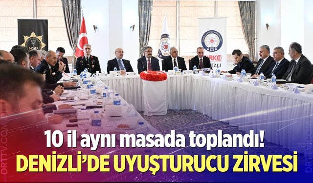 Denizli'de bölgesel narkotik zirvesi toplantısı gerçekleşti