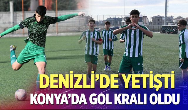 Denizli’de Yetişti Konya’da Gol Kralı Oldu