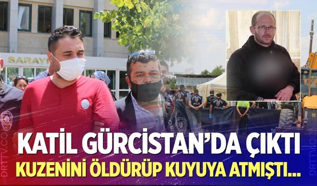 Denizli'deki kuyu cinayetinin firari zanlısı Gürcistan'da cezaevinde çıktı