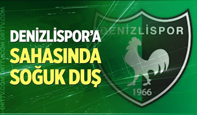 Denizlispor'a sahasında soğuk duş!