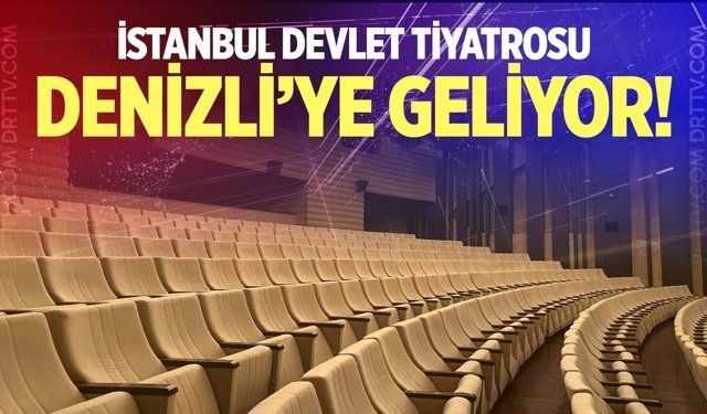 İstanbul Devlet Tiyatrosu Denizli'ye geliyor! İşte detaylar…