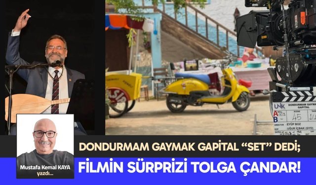DONDURMAM GAYMAK GAPİTAL “SET” DEDİ; FİLMİN SÜRPRİZİ TOLGA ÇANDAR!