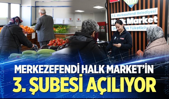 Merkezefendi Halk Market’in 3. şubesi açılıyor