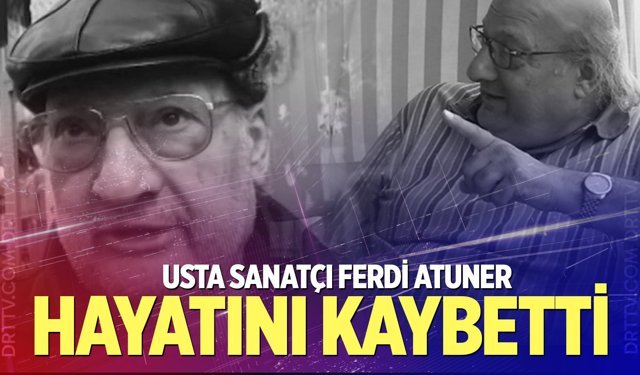 Usta sanatçı Ferdi Atuner hayatını kaybetti