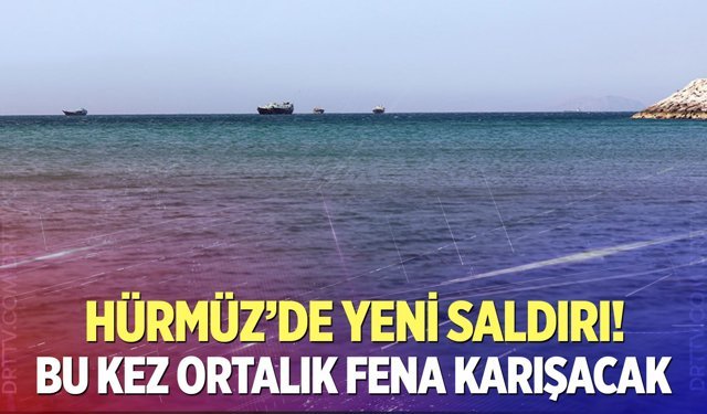 Hürmüz'de yeni saldırı!