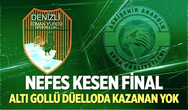 Nefes Kesen Final: Altı Gollü Düelloda Kazanan Yok