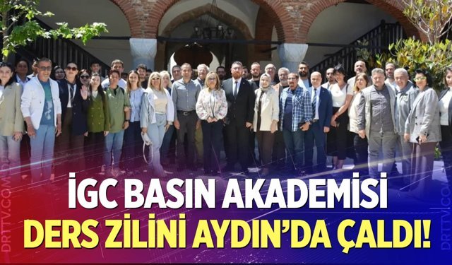 İGC Basın Akademisi ders zilini Aydın'da çaldı!