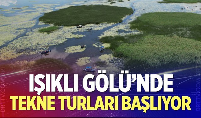 Işıklı Gölü'nde tekne turları başlıyor