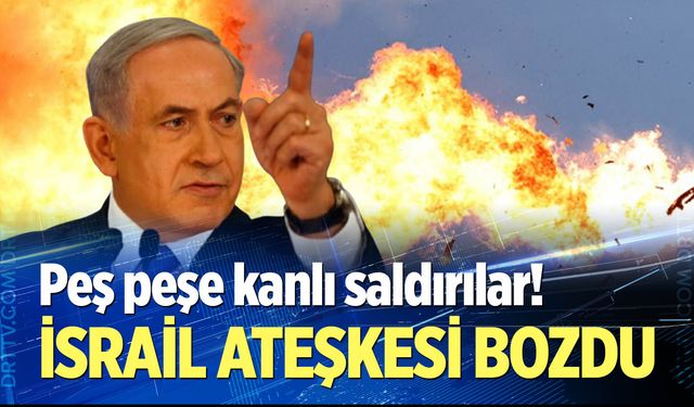 İsrail ateşkesi bozdu!