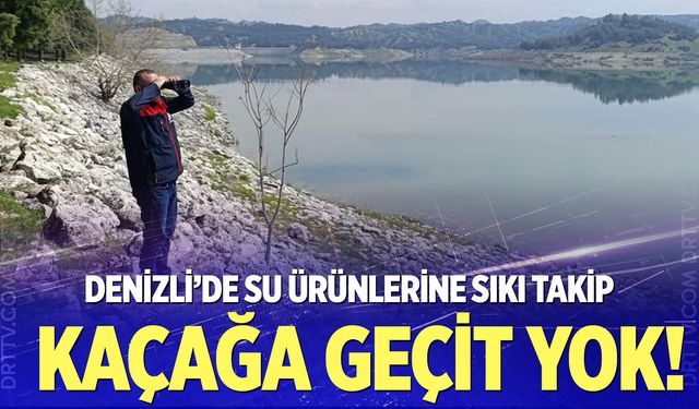 Denizli’de su ürünlerine sıkı takip: Kaçak avcılığa geçit yok!