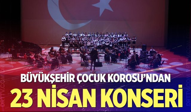 Büyükşehir Çocuk Korosu’ndan 23 Nisan konseri