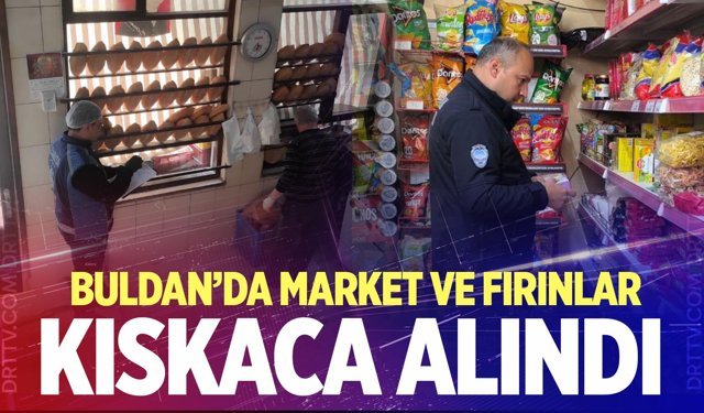 Buldan’da market ve fırınlar kıskaca alındı