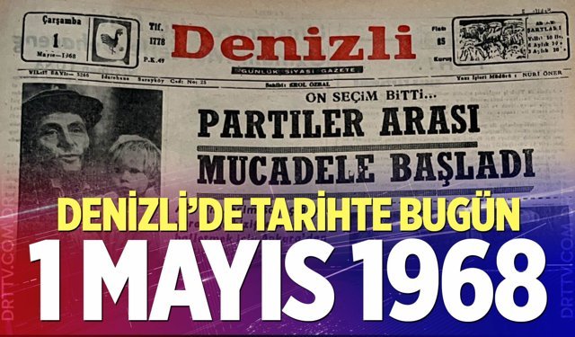 Denizli’de Tarihte Bugün – 1 Mayıs 1968