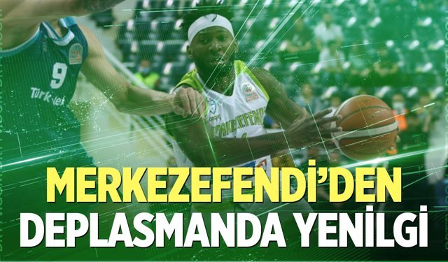 Merkezefendi'den deplasmanda yenilgi!