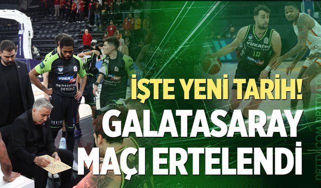 Yukatel Merkezefendi Belediyesi-Galatasaray maçı ertelendi! İşte yeni tarih…