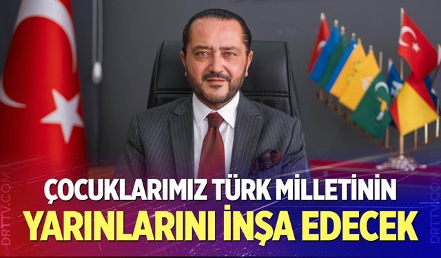 Yılmaz: “Çocuklarımız Türk Milletinin Yarınlarını İnşa Edecek”