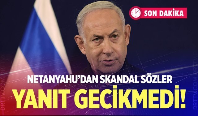 Netanyahu'dan Cumhurbaşkanı Erdoğan hakkında skandal sözler... Yanıt gecikmedi!