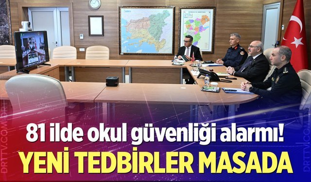 81 ilde okul güvenliği alarmı