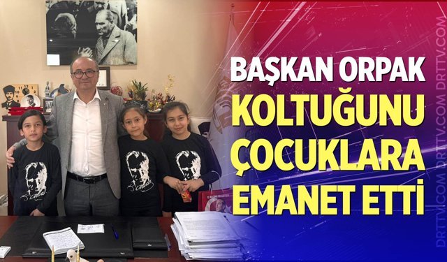 Başkan Orpak, koltuğunu çocuklara emanet etti