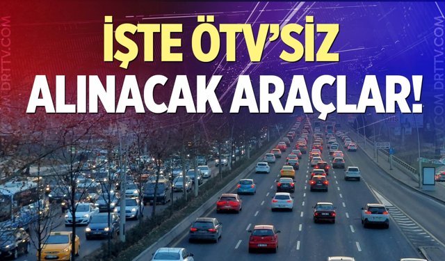 Yeni düzenleme yürürlükte! İşte ÖTV'siz alınabilecek araçlar listesi