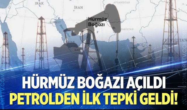 Hürmüz Boğazı açıldı! Petrolden ilk tepki geldi