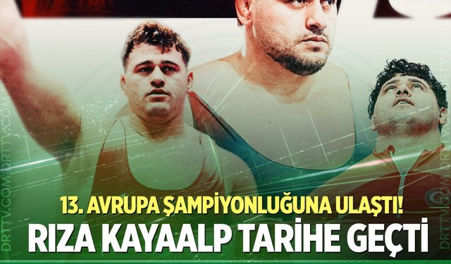 Rıza Kayaalp tarihe geçti: 13. Avrupa şampiyonluğuna ulaştı