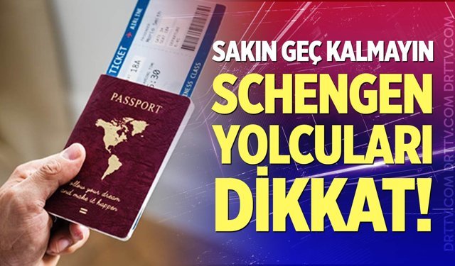 Schengen yolcuları dikkat!
