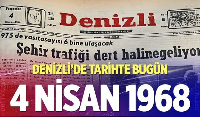Denizli’de Tarihte Bugün – 4 Nisan 1968
