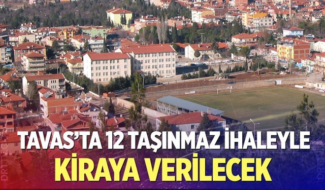 Tavas’ta 12 taşınmaz ihaleyle kiraya verilecek