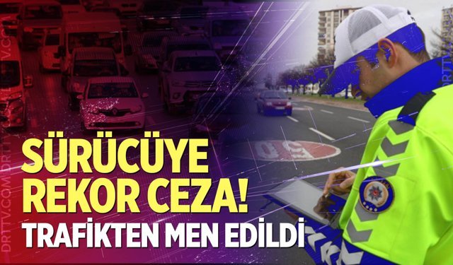 Denizli'de sürücüye rekor ceza!