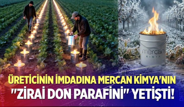 Üreticinin İmdadına Mercan Kimya'nın "Zirai Don Parafini" Yetişti!