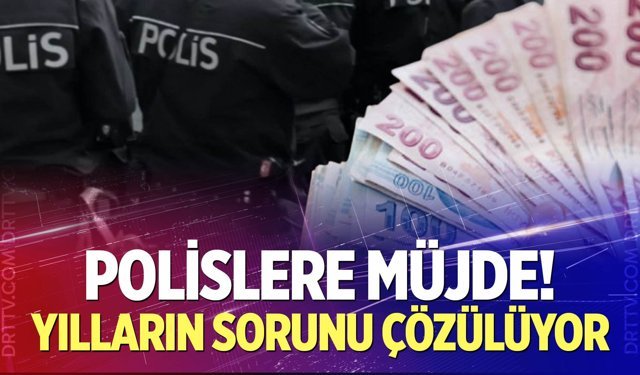 Polislere müjde! Yılların sorunu çözülüyor