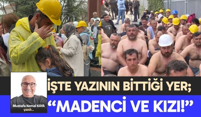 İŞTE YAZININ BİTTİĞİ YER; “MADENCİ VE KIZI!”